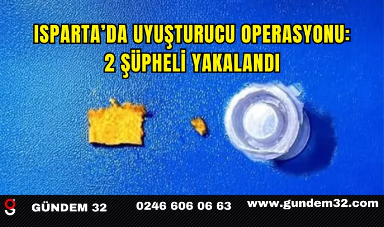 Isparta’da Uyuşturucu Operasyonu: 2 Şüpheli Yakalandı