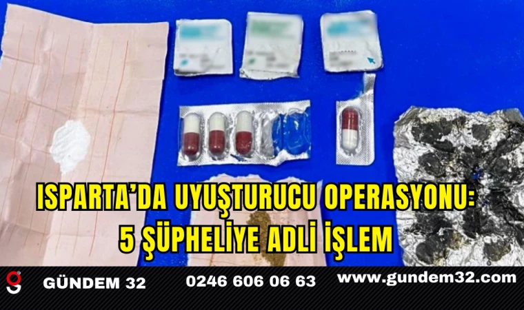 Isparta’da Uyuşturucu Operasyonu: 5 Şüpheliye Adli İşlem