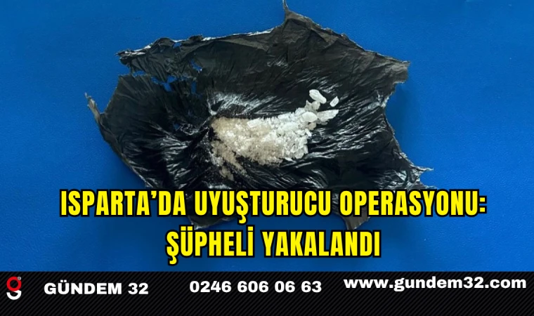 Isparta’da Uyuşturucu Operasyonu: Şüpheli Yakalandı