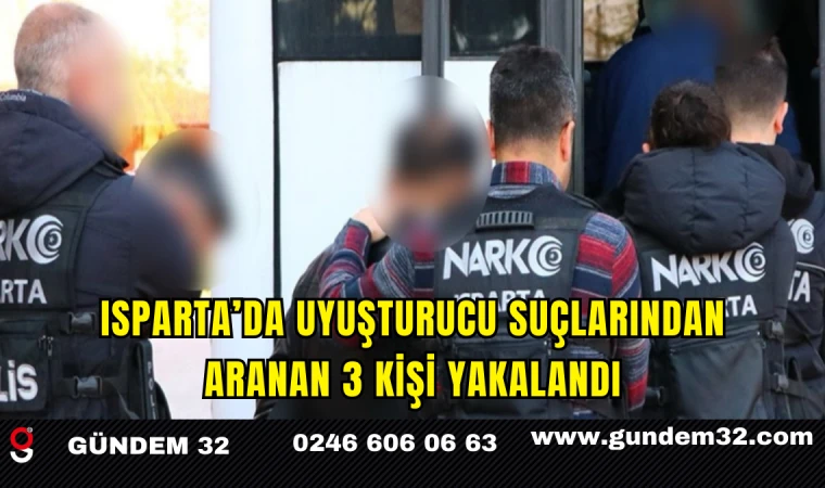 Isparta’da Uyuşturucu Suçlarından Aranan 3 Kişi Yakalandı