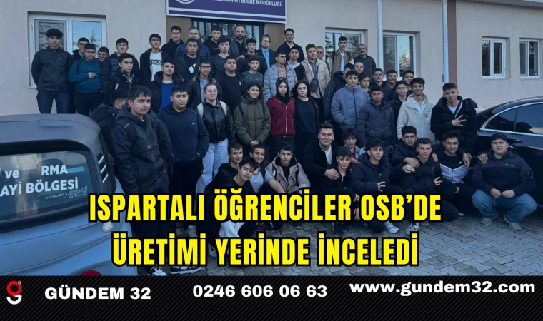 Ispartalı Öğrenciler OSB’de Üretimi Yerinde İnceledi