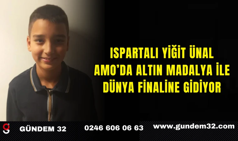 Ispartalı Yiğit Ünal AMO’da Altın Madalya ile Dünya Finaline Gidiyor