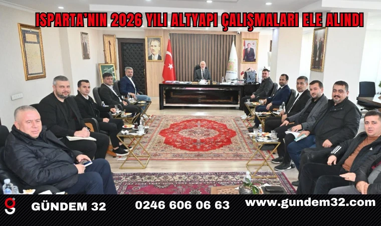 Isparta’nın 2026 yılı altyapı çalışmaları ele alındı