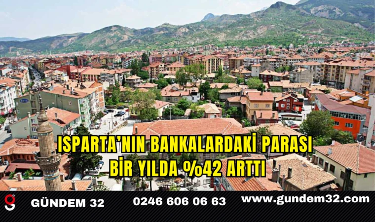 Isparta’nın Bankalardaki Parası Bir Yılda %42 Arttı