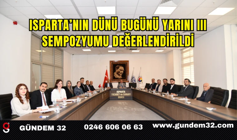 Isparta’nın Dünü Bugünü Yarını III Sempozyumu Değerlendirildi
