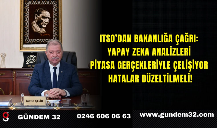 ITSO’DAN BAKANLIĞA ÇAĞRI: YAPAY ZEKA ANALİZLERİ PİYASA GERÇEKLERİYLE ÇELİŞİYOR