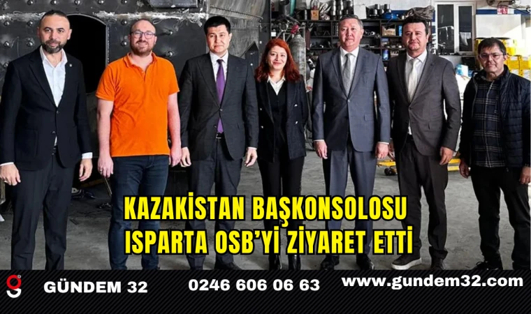 Kazakistan Başkonsolosu Isparta OSB’yi Ziyaret Etti