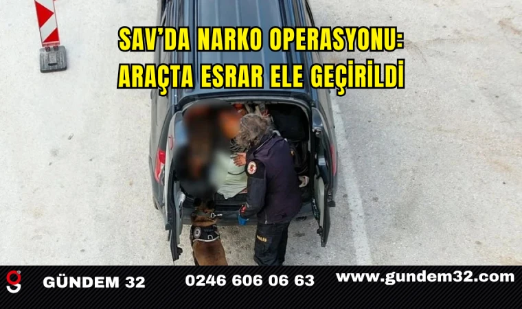Sav’da NARKO Operasyonu: Araçta Esrar Ele Geçirildi