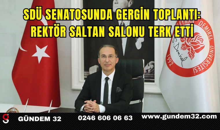 SDÜ Senatosunda Gergin Toplantı: Rektör Saltan Salonu Terk Etti