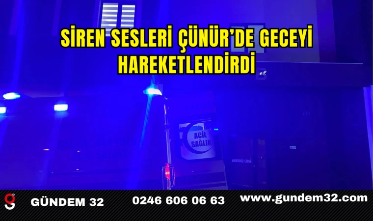 Siren Sesleri Çünür’de Geceyi Hareketlendirdi