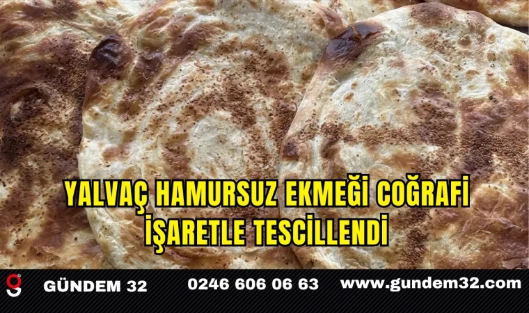 Yalvaç Hamursuz Ekmeği Coğrafi İşaretle Tescillendi