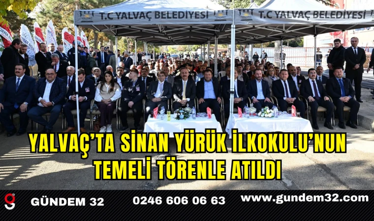 Yalvaç’ta Sinan Yürük İlkokulu’nun Temeli Törenle Atıldı