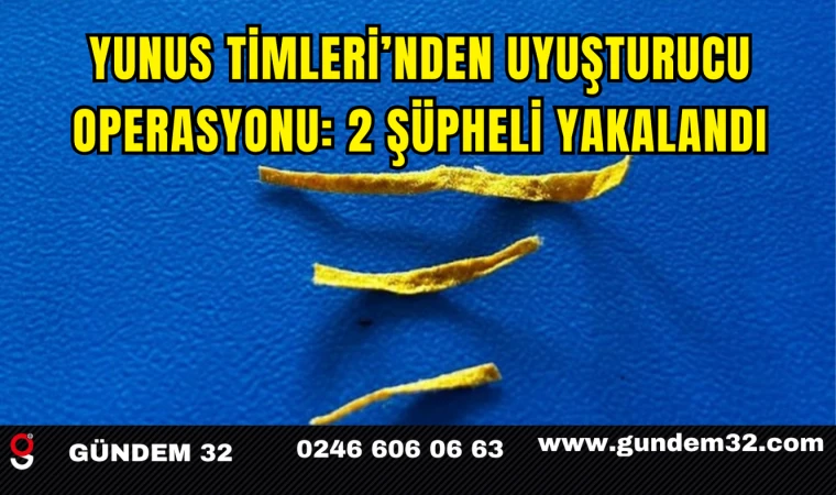 Yunus Timleri’nden Uyuşturucu Operasyonu: 2 Şüpheli Yakalandı