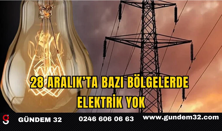 28 Aralık’ta Bazı Bölgelerde Elektrik Yok