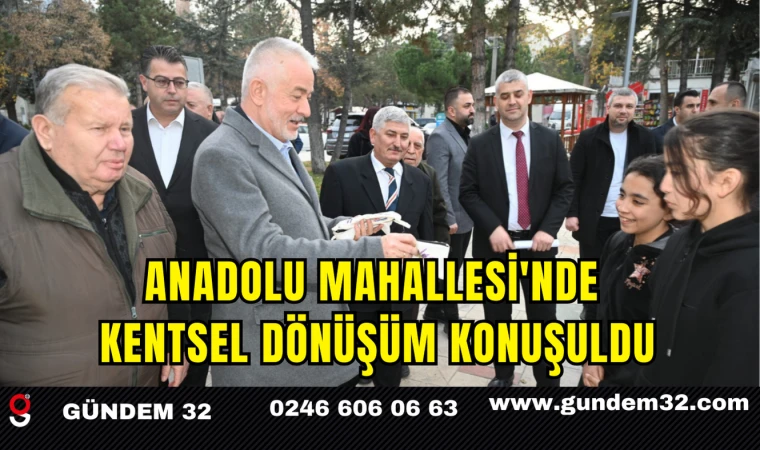 Anadolu Mahallesi'nde Kentsel Dönüşüm Konuşuldu