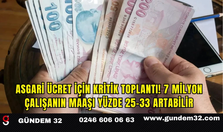 Asgari Ücret İçin Kritik Toplantı! 7 Milyon Çalışanın Maaşı Yüzde 25-33 Artabilir