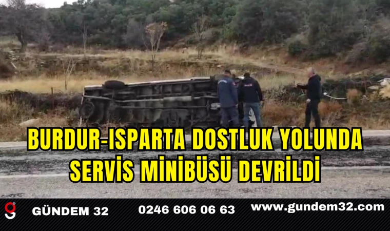 Burdur–Isparta Dostluk Yolunda Servis Minibüsü Devrildi