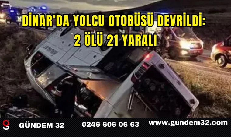 Dinar’da Yolcu Otobüsü Devrildi: 2 Ölü, 21 Yaralı