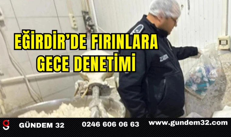 Eğirdir’de Fırınlara Gece Denetimi