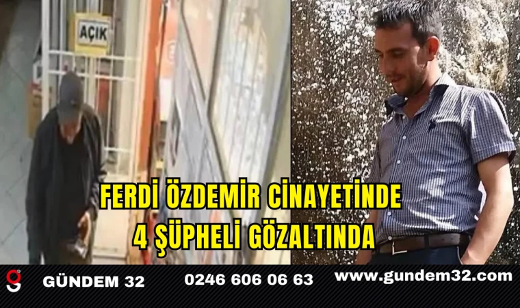Ferdi Özdemir Cinayetinde 4 Şüpheli Gözaltında