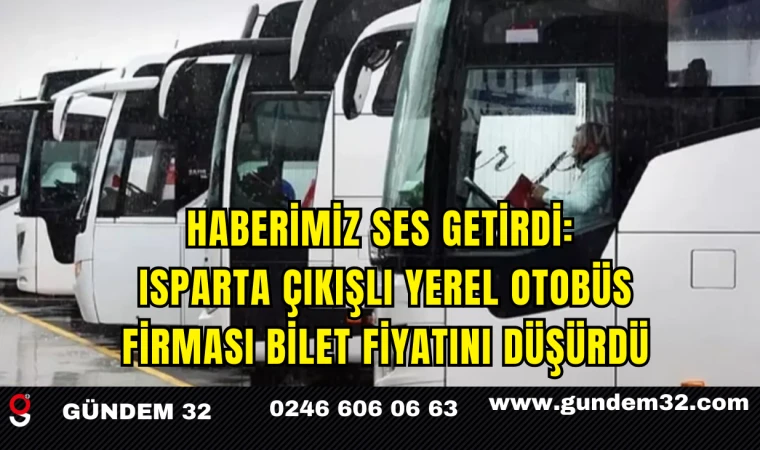 Haberimiz Ses Getirdi: Isparta Çıkışlı Yerel otobüs Firması Bilet Fiyatını Düşürdü