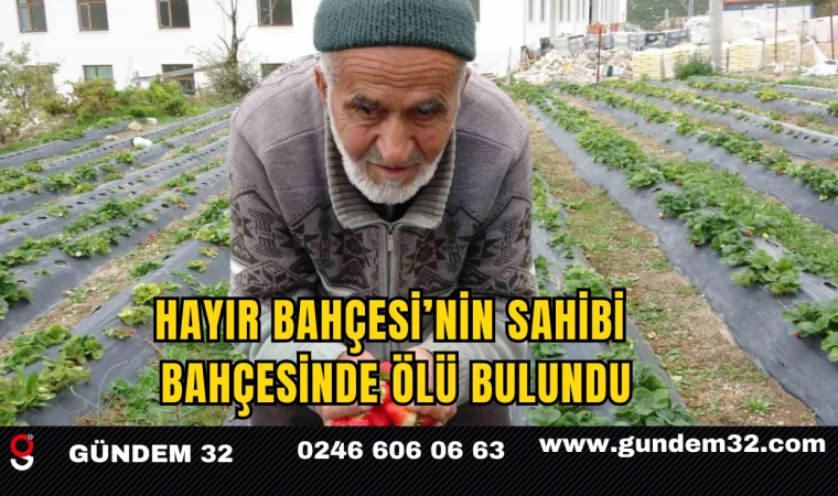 Hayır Bahçesi’nin Sahibi Bahçesinde Ölü Bulundu
