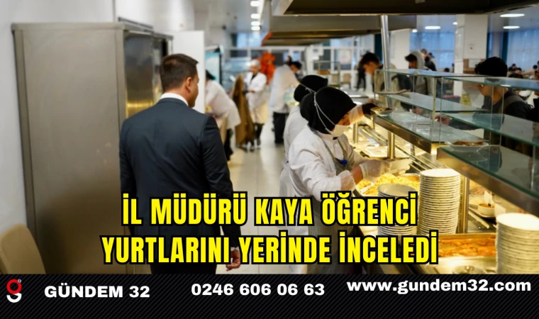 İl Müdürü Kaya Öğrenci Yurtlarını Yerinde İnceledi