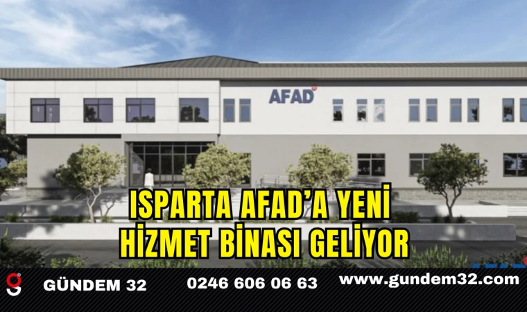 Isparta AFAD’a Yeni Hizmet Binası Geliyor