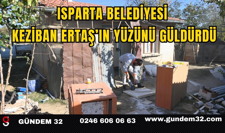 Isparta Belediyesi, Çaltı Köyü’nde Keziban Ertaş’ın Yüzünü Güldürdü