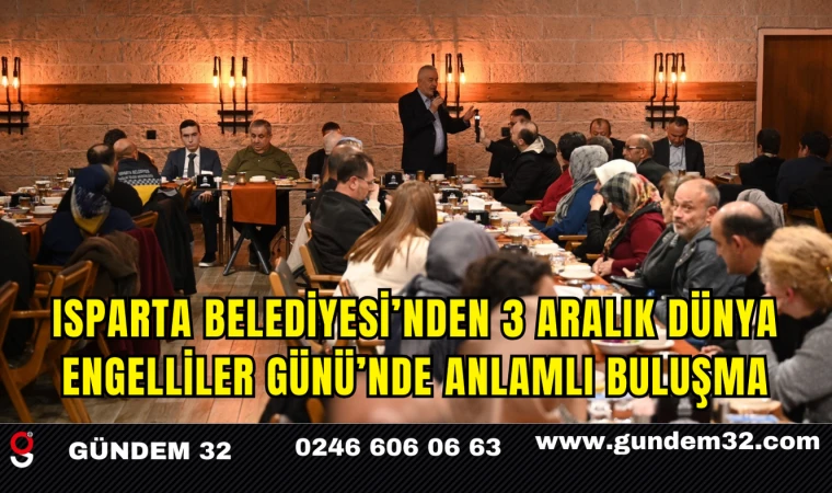 Isparta Belediyesi’nden 3 Aralık Dünya Engelliler Günü’nde Anlamlı Buluşma