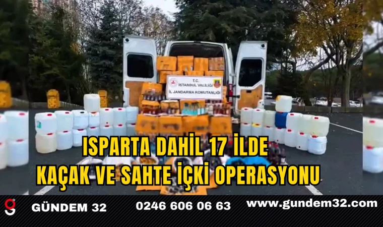 Isparta Dahil 17 İlde Kaçak ve Sahte İçki Operasyonu