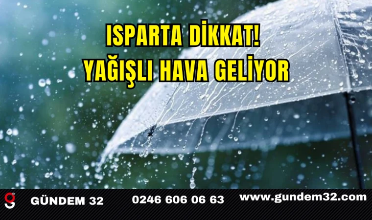 Isparta Dikkat! Yağışlı Hava Geliyor