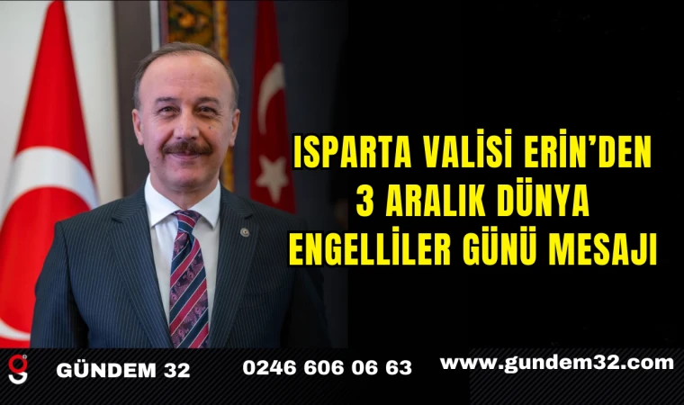 Isparta Valisi Erin’den 3 Aralık Dünya Engelliler Günü Mesajı