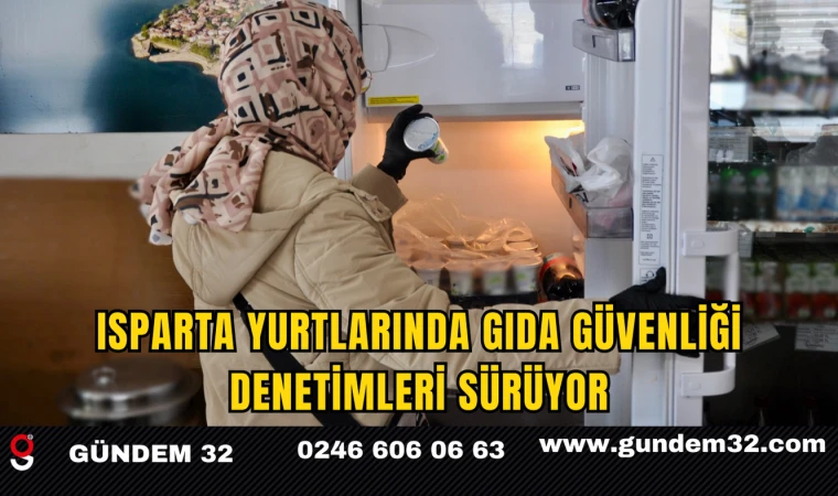 Isparta Yurtlarında Gıda Güvenliği Denetimleri Sürüyor