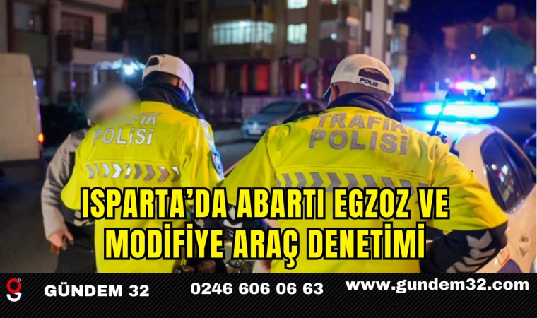 Isparta’da Abartı Egzoz ve Modifiye Araç Denetimi