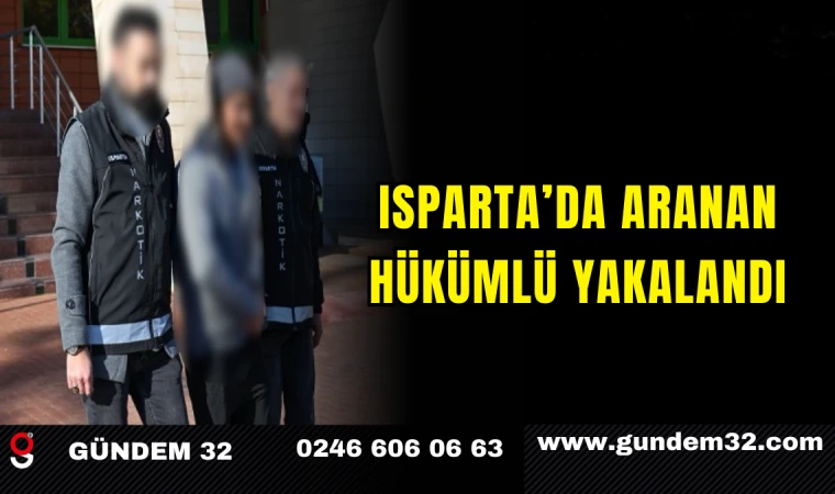 Isparta’da Aranan Hükümlü Yakalandı
