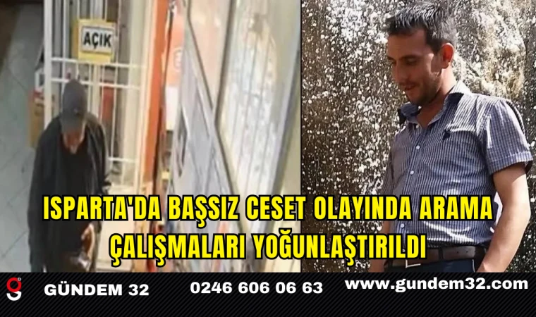 Isparta'da Başsız Ceset Olayında Arama Çalışmaları Yoğunlaştırıldı