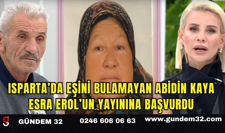Isparta’da Eşini Bulamayan Abidin Kaya Esra Erol’un Yayınına Başvurdu