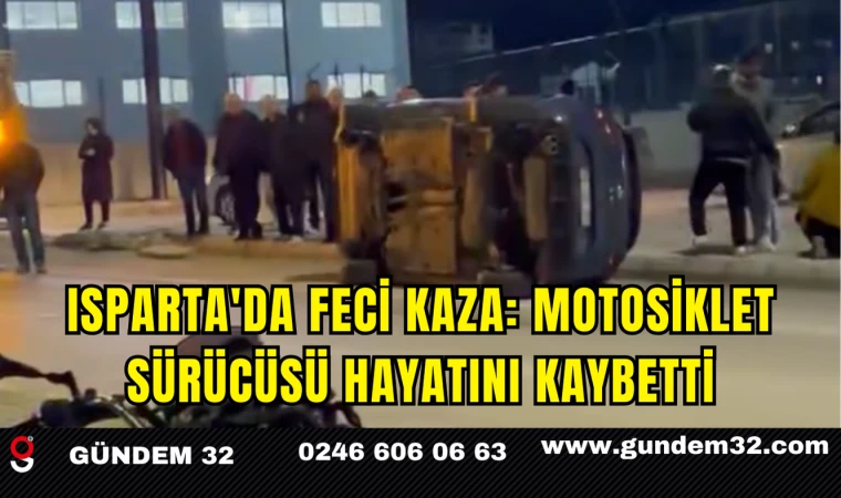 Isparta'da Feci Kaza: Motosiklet Sürücüsü Hayatını Kaybetti