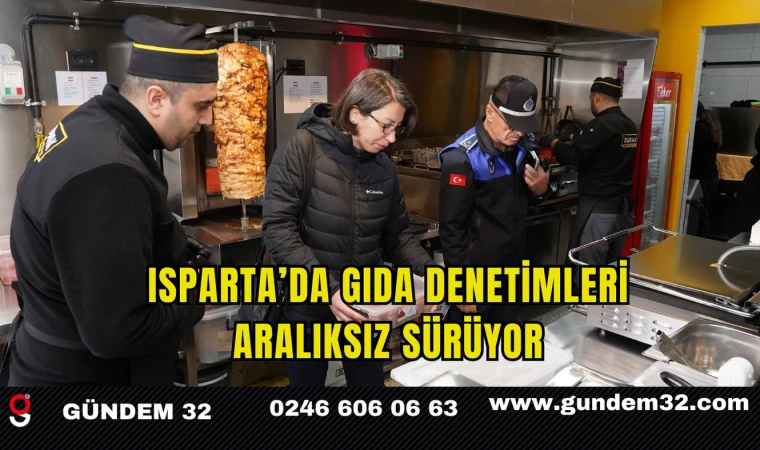 Isparta’da Gıda Denetimleri Aralıksız Sürüyor