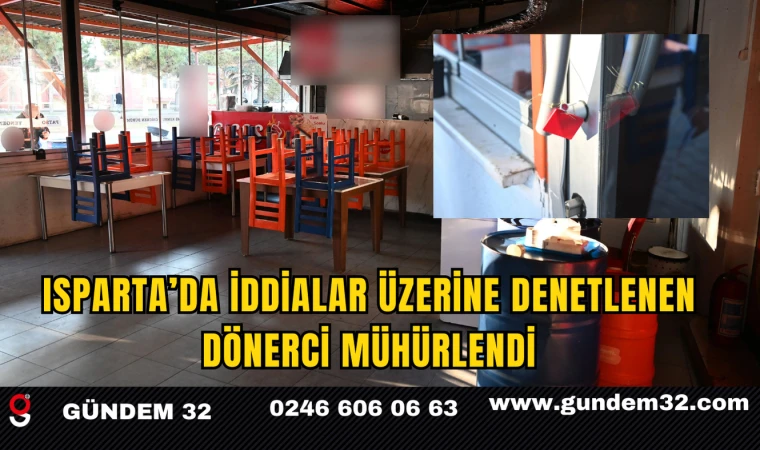 Isparta’da İddialar Üzerine Denetlenen Dönerci Mühürlendi