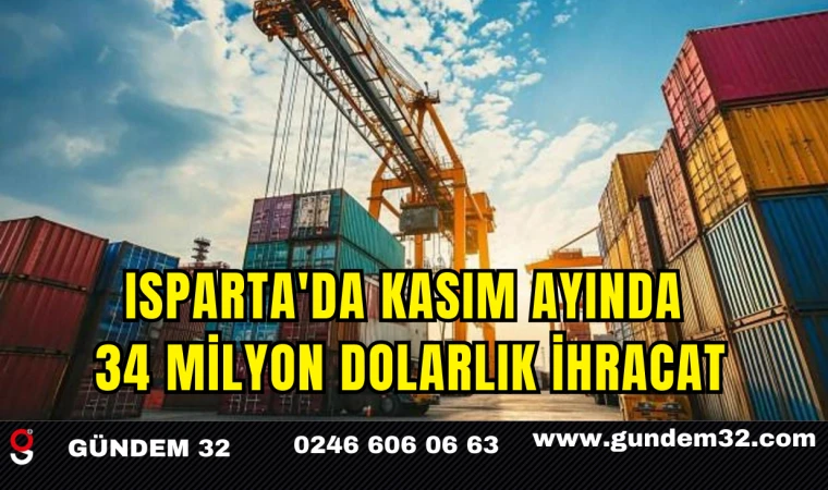 Isparta'da Kasım Ayında 34 Milyon Dolarlık İhracat