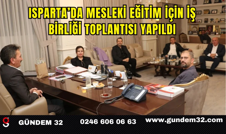 Isparta’da Mesleki Eğitim İçin İş Birliği Toplantısı Yapıldı