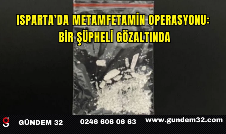 Isparta’da Metamfetamin Operasyonu: Bir Şüpheli Gözaltında