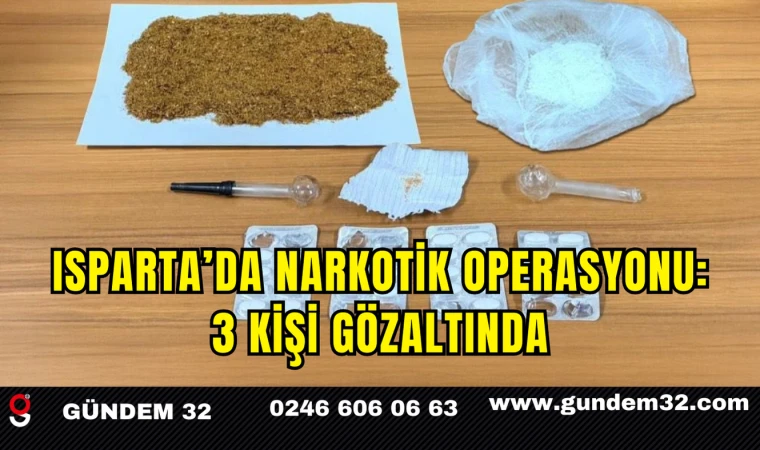 Isparta’da Narkotik Operasyonu: 3 Kişi Gözaltında