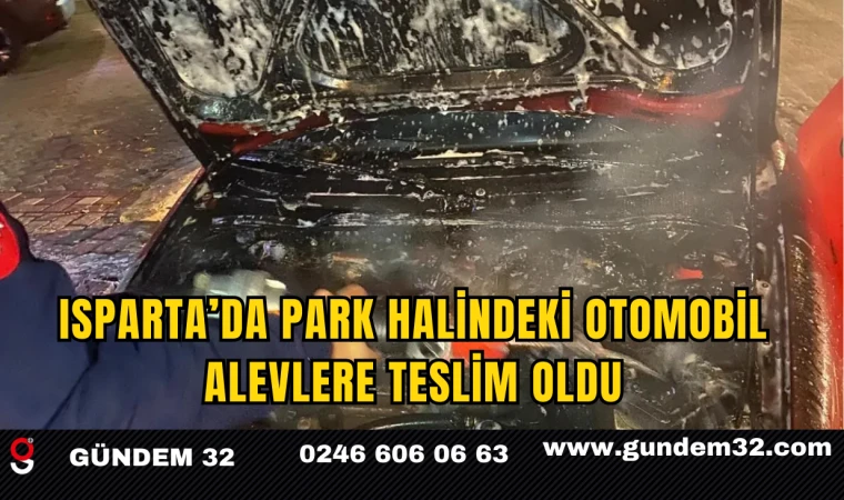 Isparta’da Park Halindeki Otomobil Alevlere Teslim Oldu