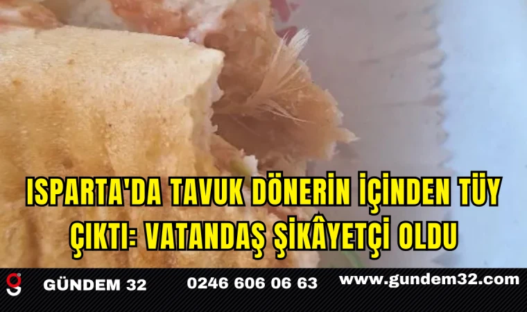 Isparta'da Tavuk Dönerin İçinden Tüy Çıktı: Vatandaş Şikâyetçi Oldu