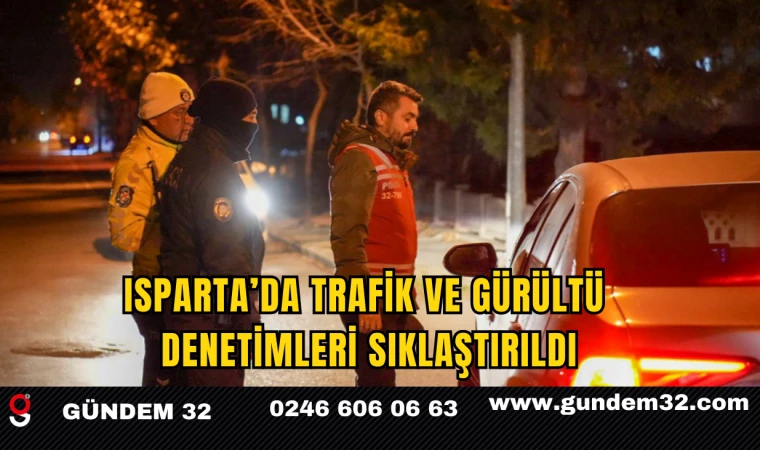 Isparta’da Trafik ve Gürültü Denetimleri Sıklaştırıldı