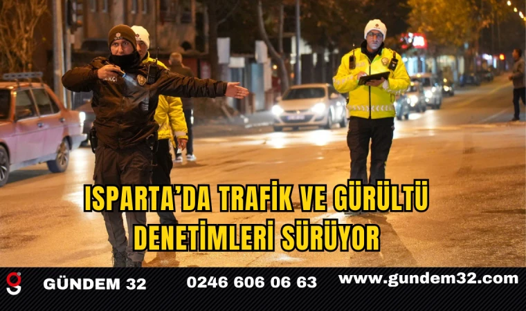 Isparta’da Trafik ve Gürültü Denetimleri Sürüyor