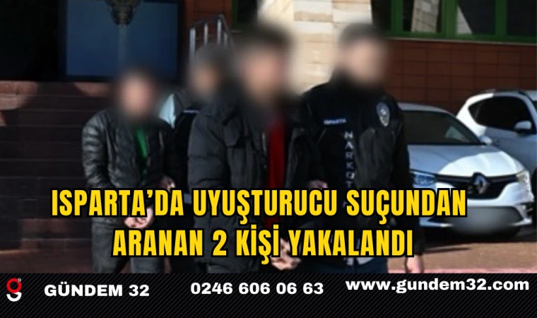 Isparta’da Uyuşturucu Suçundan Aranan 2 Kişi Yakalandı